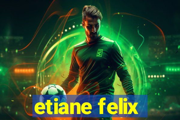 etiane felix